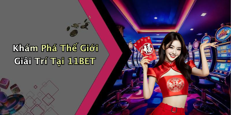 Tổng Quan Về 11BET: Sân Chơi Giải Trí Trực Tuyến Đáng Chú Ý