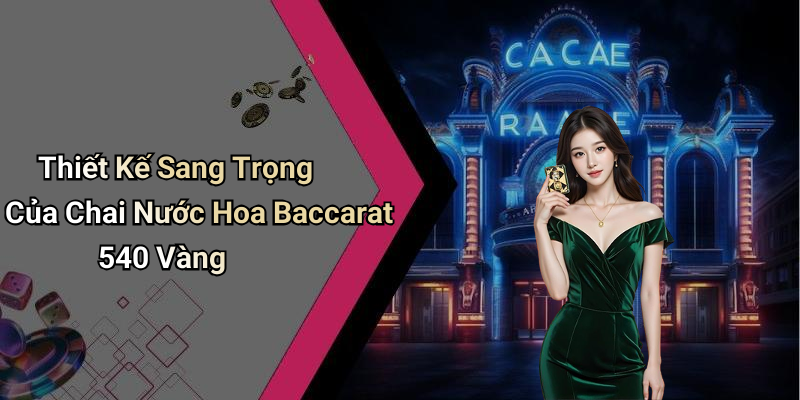 Thiết Kế Sang Trọng Của Chai Nước Hoa Baccarat 540 Vàng