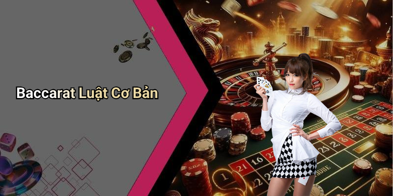 Baccarat Luật Cơ Bản
