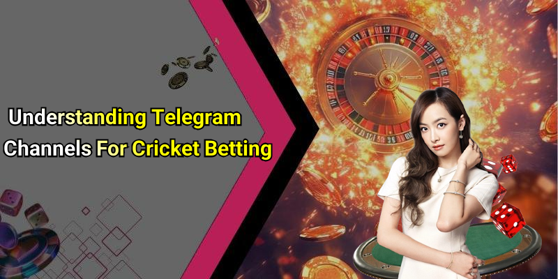 Understanding Telegram Channels For Cricket Betting