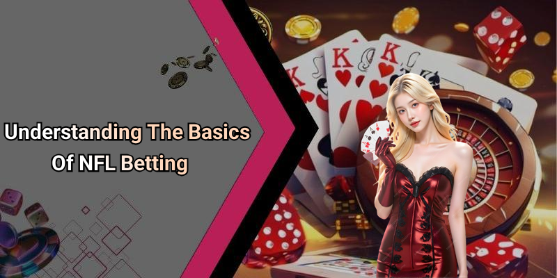 Understanding The Basics Of NFL Betting