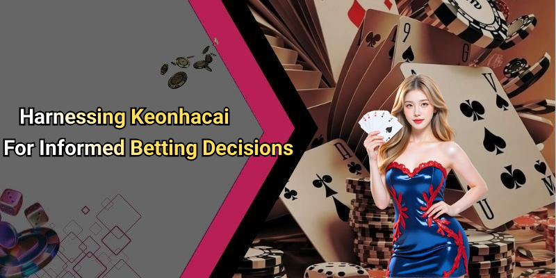 Harnessing Keonhacai For Informed Betting Decisions