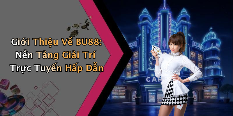 Giới Thiệu Về BU88: Nền Tảng Giải Trí Trực Tuyến Hấp Dẫn