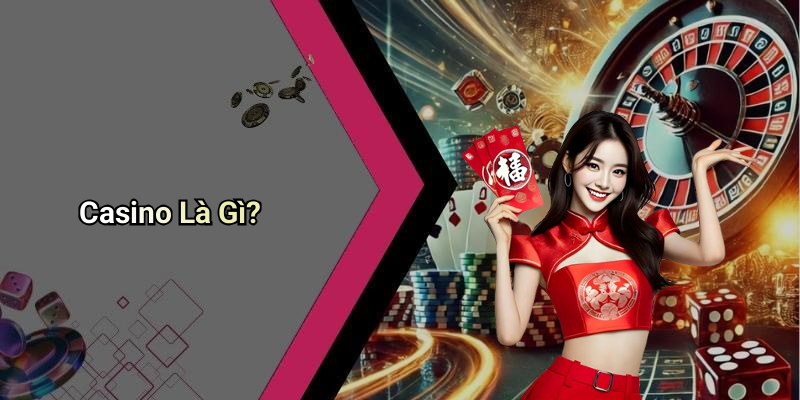 Casino Là Gì?