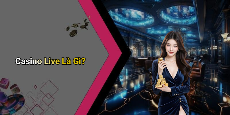 Casino Live Là Gì?