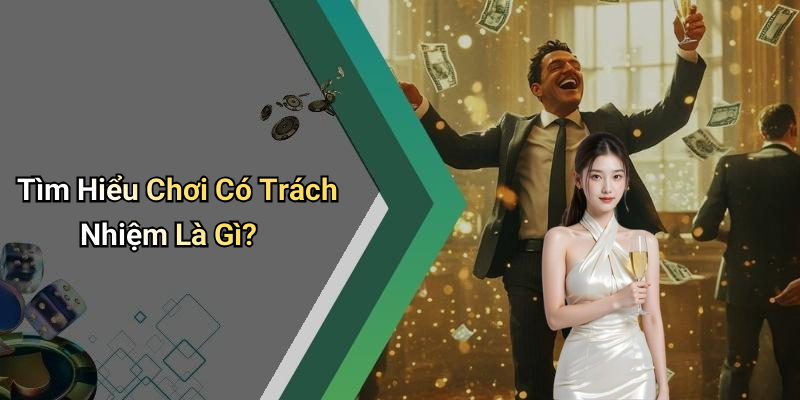 Tìm Hiểu Chơi Có Trách Nhiệm Là Gì?
