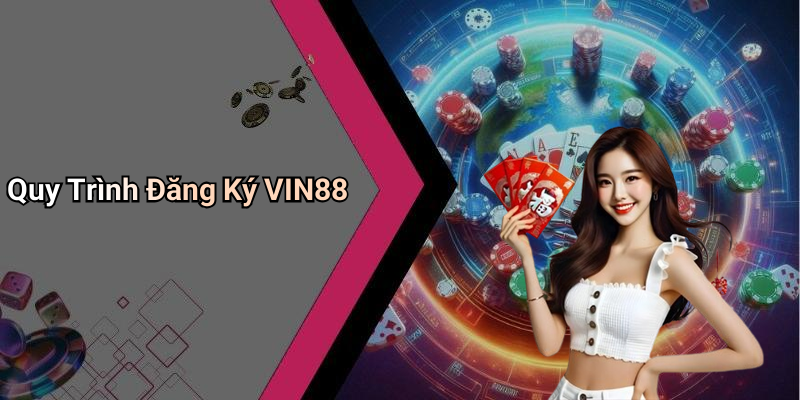 Quy Trình Đăng Ký VIN88