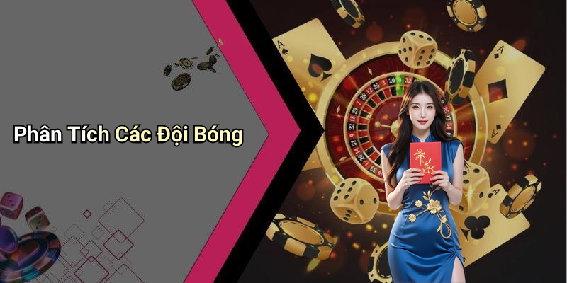 Phân Tích Các Đội Bóng