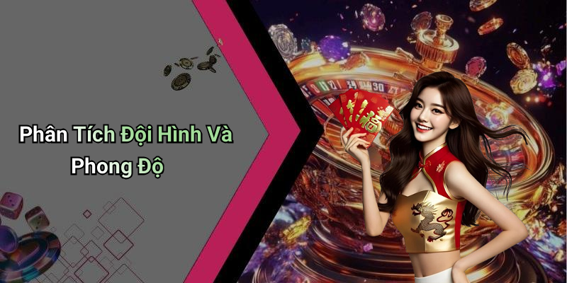 Phân Tích Đội Hình Và Phong Độ