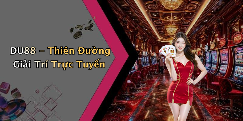 DU88 - Thiên Đường Giải Trí Trực Tuyến