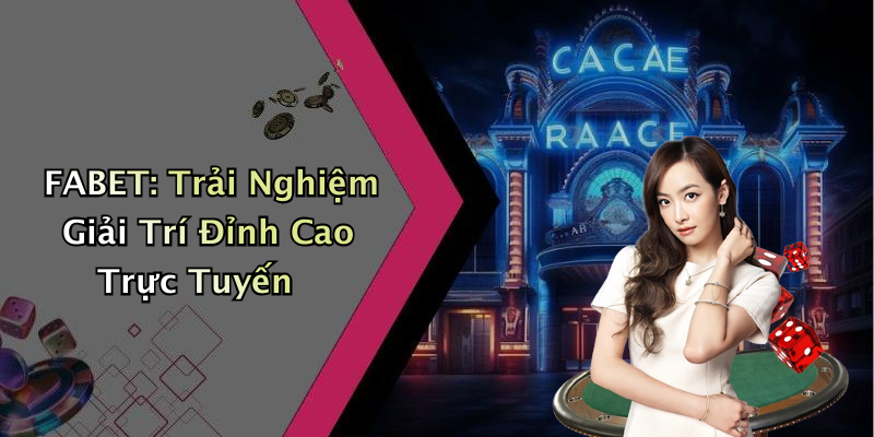 FABET: Trải Nghiệm Giải Trí Đỉnh Cao Trực Tuyến