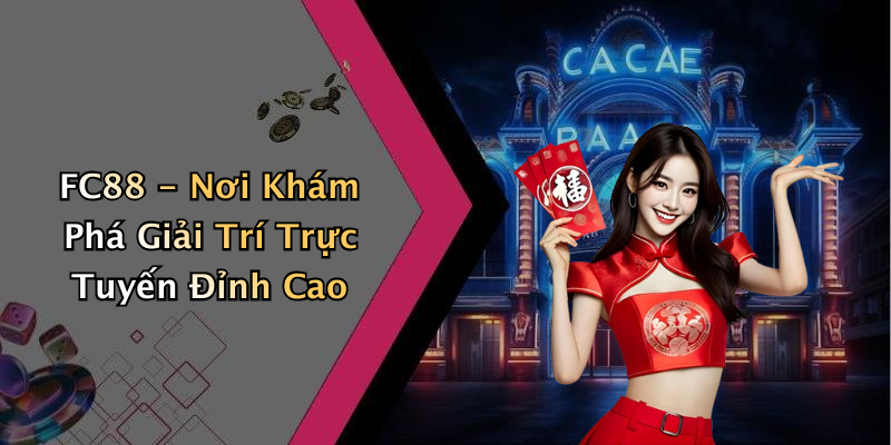 FC88 - Nơi Khám Phá Giải Trí Trực Tuyến Đỉnh Cao