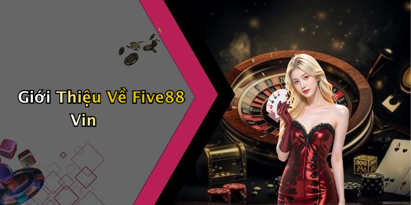 Giới Thiệu Về Five88 Vin