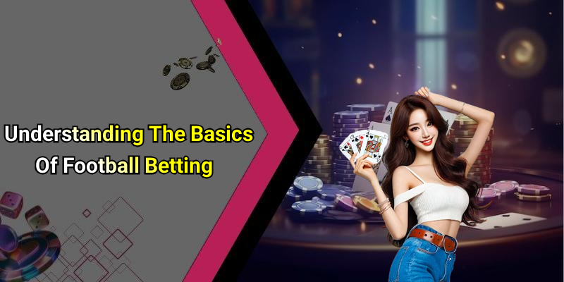Understanding The Basics Of Football Betting