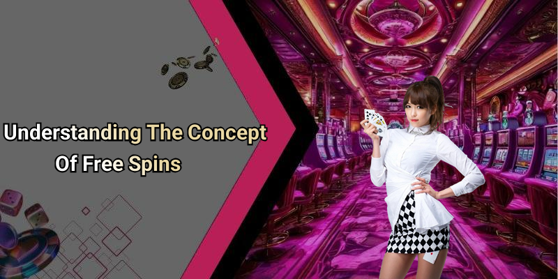 Understanding The Concept Of Free Spins