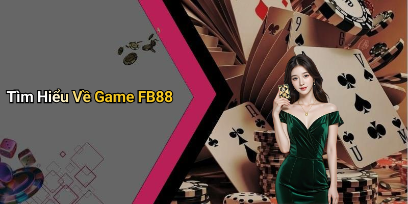 Tìm Hiểu Về Game FB88