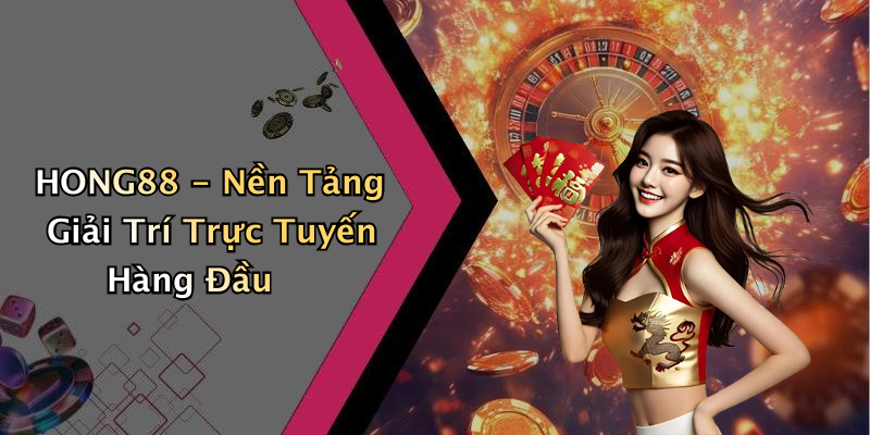 HONG88 - Nền Tảng Giải Trí Trực Tuyến Hàng Đầu