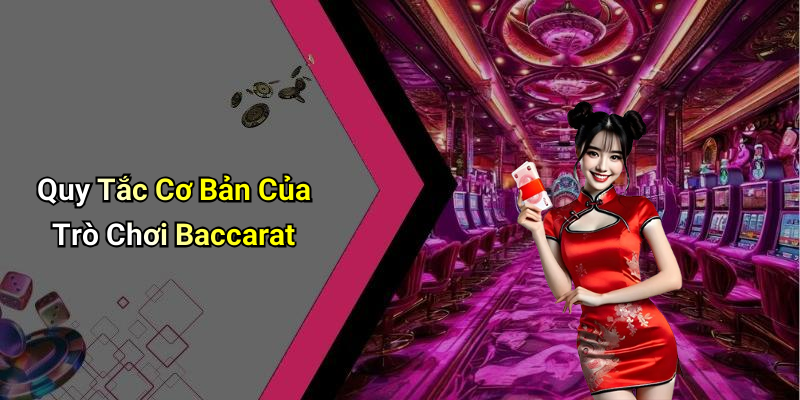 Quy Tắc Cơ Bản Của Trò Chơi Baccarat