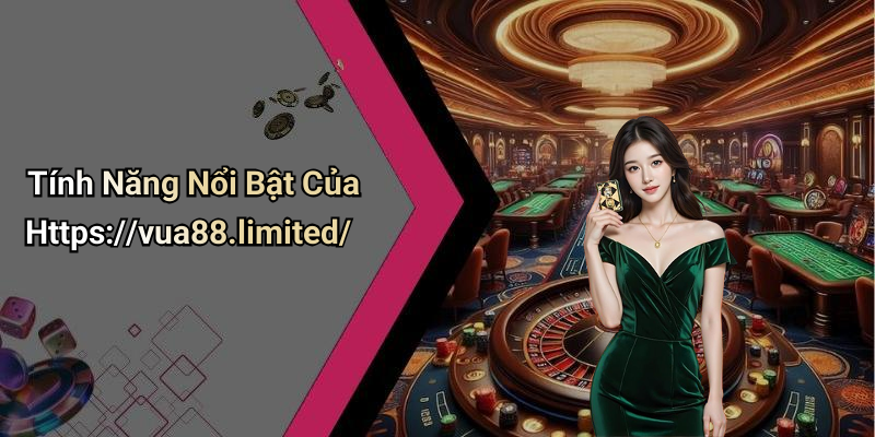 Tính Năng Nổi Bật Của Https://vua88.limited/