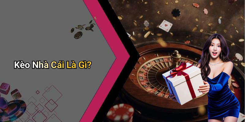 Kèo Nhà Cái Là Gì?