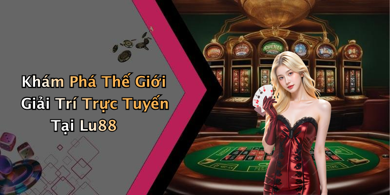 Các Trò Chơi Nổi Bật Tại LU88