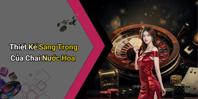 Thiết Kế Sang Trọng Của Chai Nước Hoa