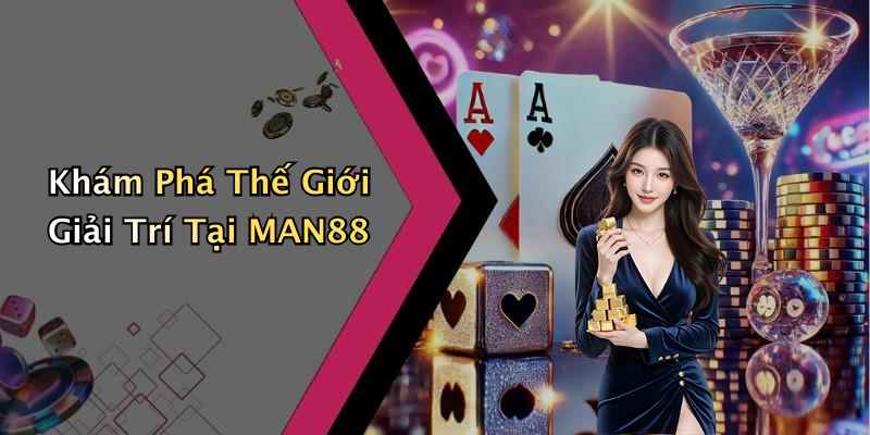 Khám Phá Thế Giới Giải Trí Tại MAN88