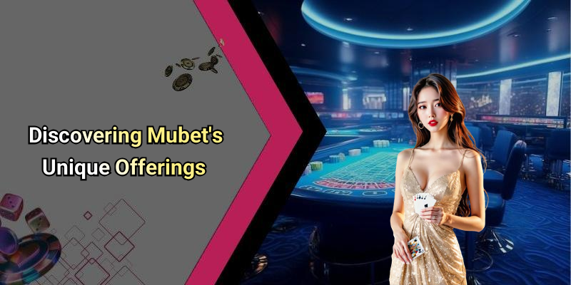 Discovering Mubet’s Unique Offerings