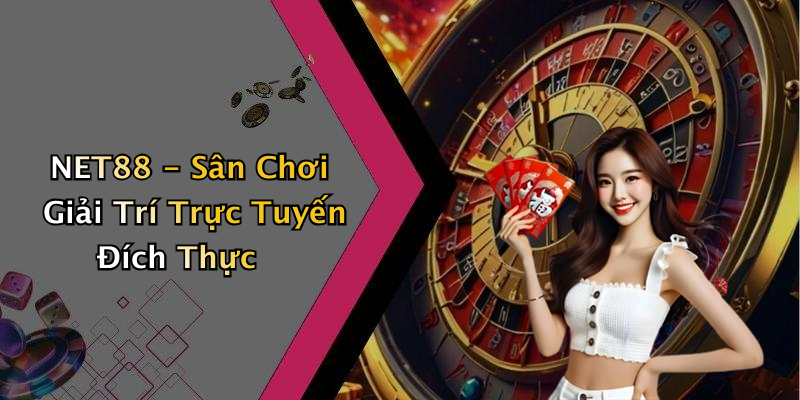 NET88 - Sân Chơi Giải Trí Trực Tuyến Đích Thực