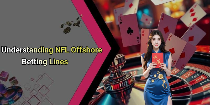 Understanding NFL Offshore Betting Lines