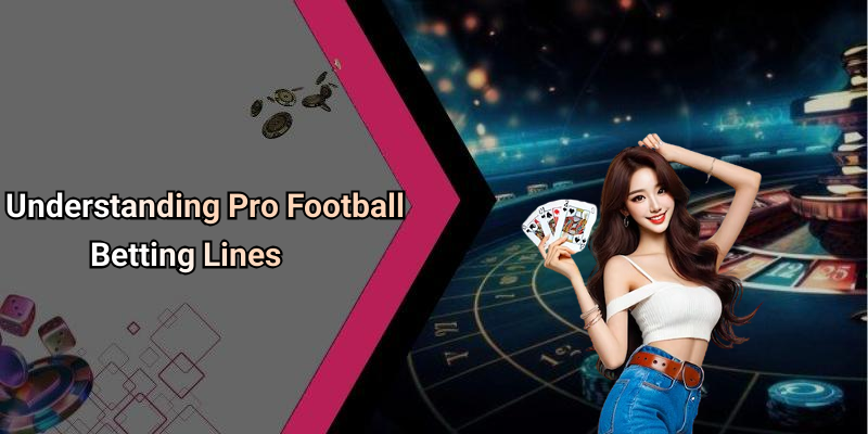 Understanding Pro Football Betting Lines