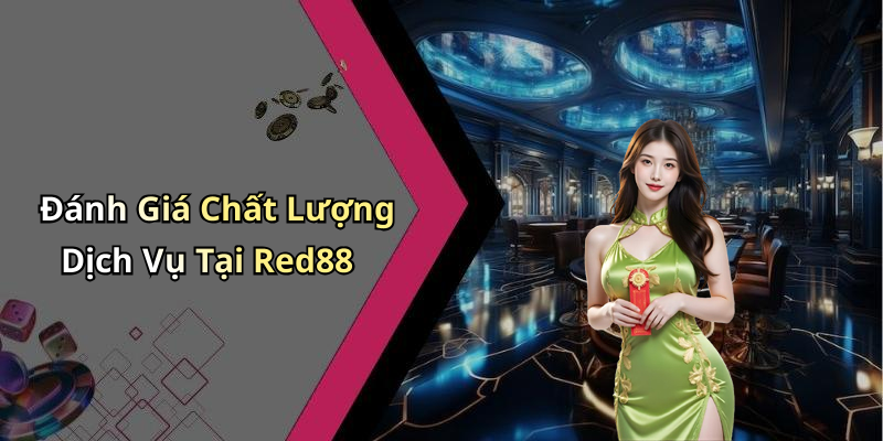 Đánh Giá Chất Lượng Dịch Vụ Tại Red88