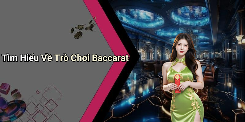Tìm Hiểu Về Trò Chơi Baccarat
