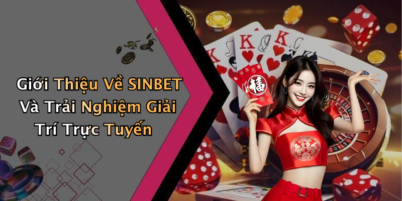 Giới Thiệu Về SINBET Và Trải Nghiệm Giải Trí Trực Tuyến