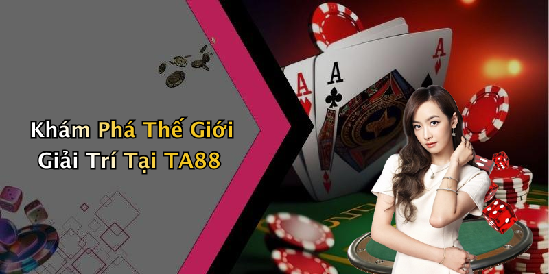 Khám Phá Thế Giới Giải Trí Tại TA88