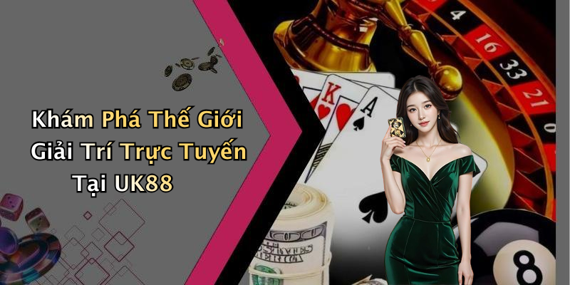 Giới Thiệu Về UK88 – Nền Tảng Giải Trí Trực Tuyến Hàng Đầu