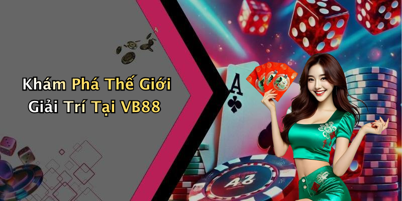 Khám Phá Thế Giới Giải Trí Tại VB88