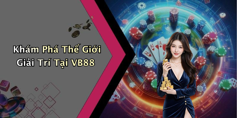 Khám Phá Thế Giới Giải Trí Tại VB88