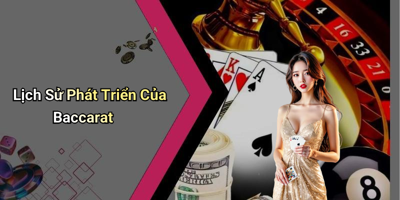 Lịch Sử Phát Triển Của Baccarat