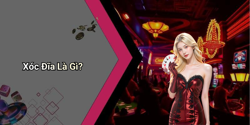 Xóc Đĩa Là Gì?