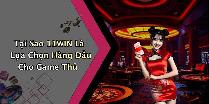 Những Trò Chơi Hấp Dẫn Có Tại 11WIN