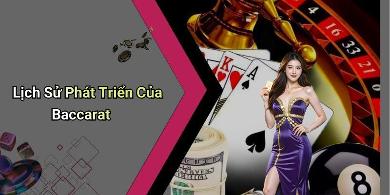 Lịch Sử Phát Triển Của Baccarat