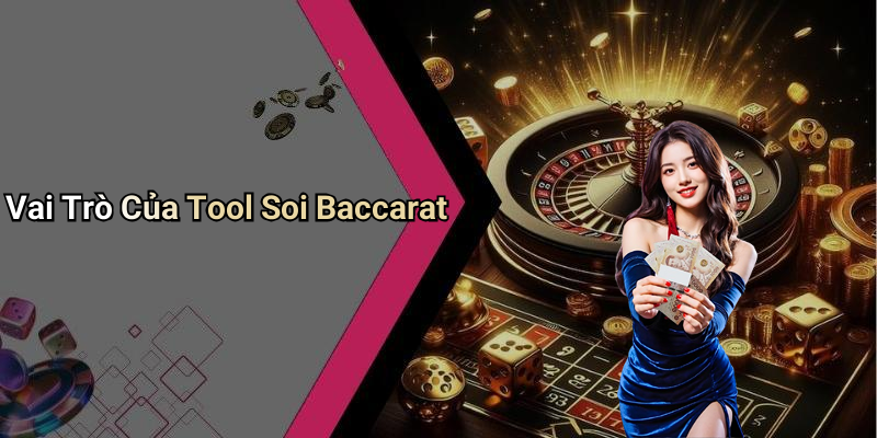 Vai Trò Của Tool Soi Baccarat