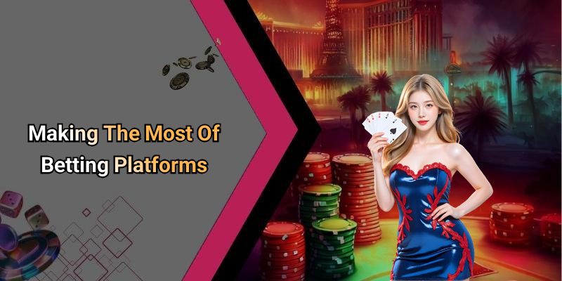 Making The Most Of Betting Platforms