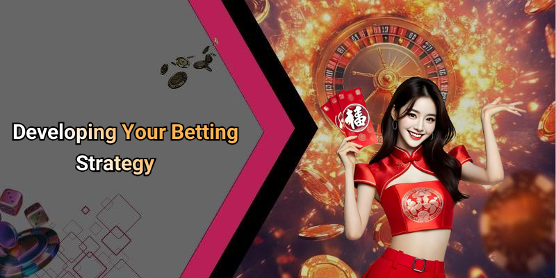 Developing Your Betting Strategy