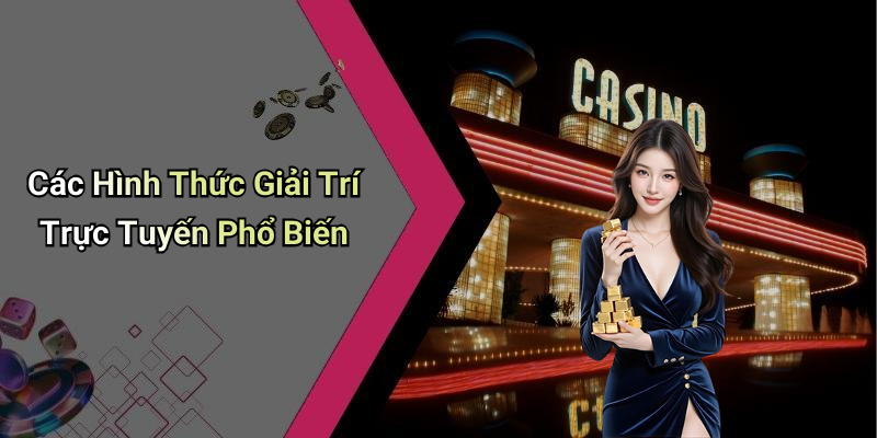 Các Hình Thức Giải Trí Trực Tuyến Phổ Biến
