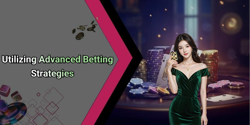 Utilizing Advanced Betting Strategies