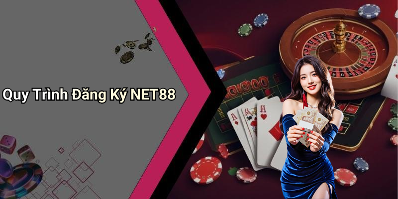 Quy Trình Đăng Ký NET88