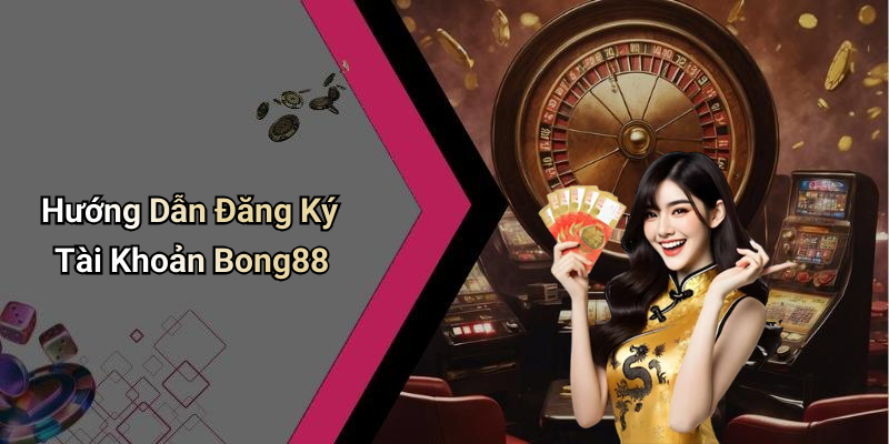 Hướng Dẫn Đăng Ký Tài Khoản Bong88