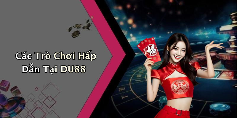Các Trò Chơi Hấp Dẫn Tại DU88